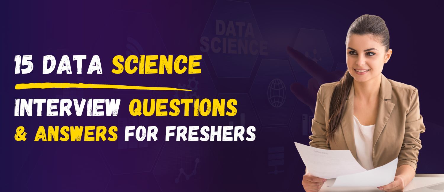 15 Data Science Interview Questions and Answers for Fresher’s