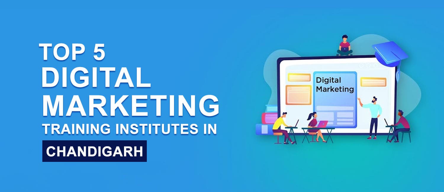 Top 5 Digital Marketing Training Institutes in Chandigarh Mohali