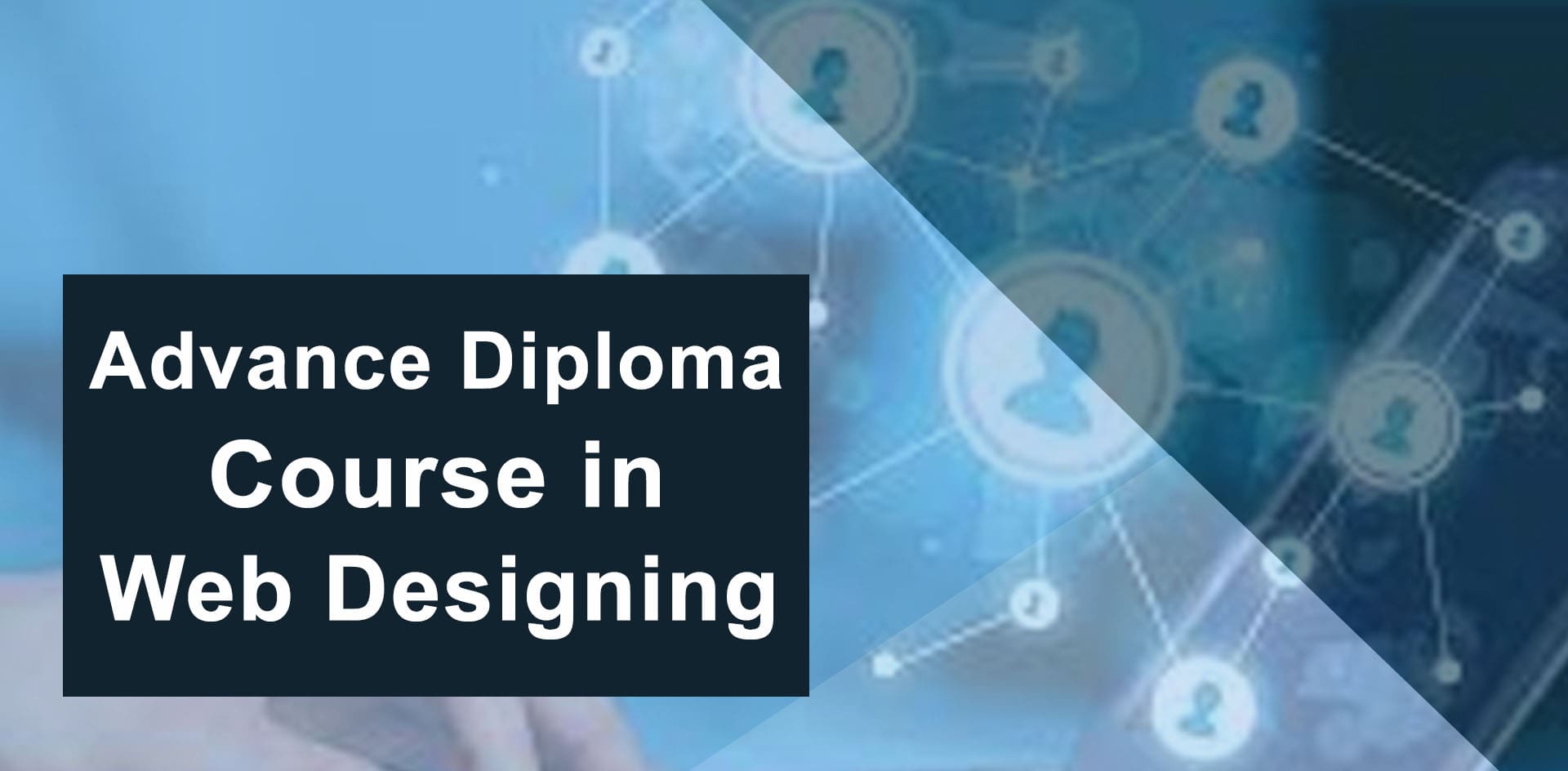 Advanced Diploma Course in Web Design, Development & Internet Marketing